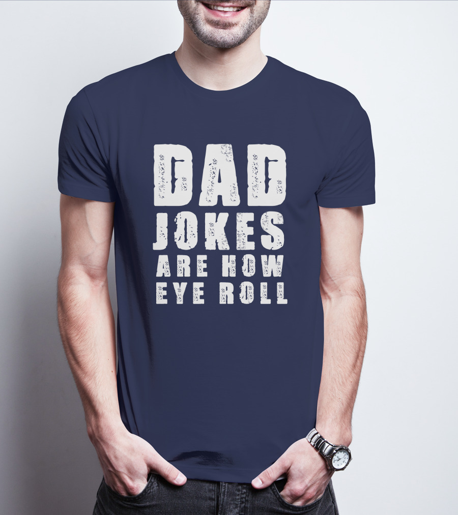 Dad Jokes Are How Eye Roll Retro Humor T-Shirt
