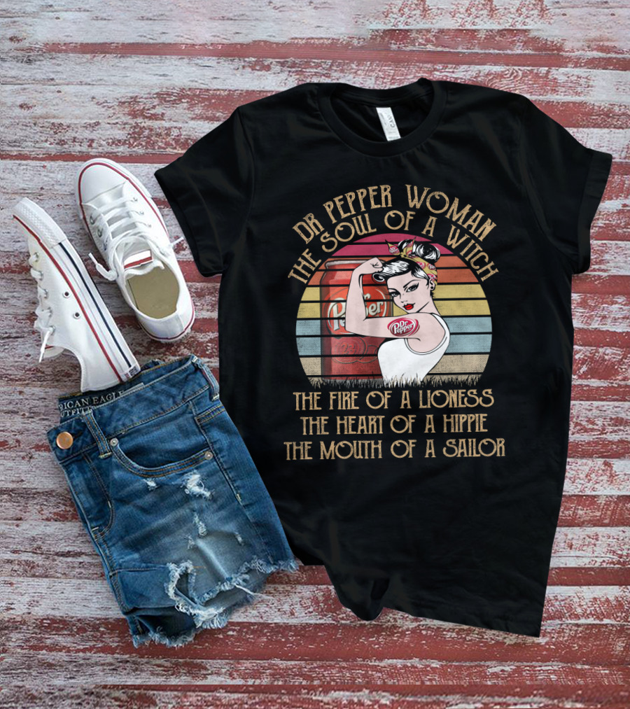 Dr Pepper Woman The Soul Of A Witch The Fire Of A Lioness The Heart Of A Hippie The Mouth Of A Sailor T-Shirt