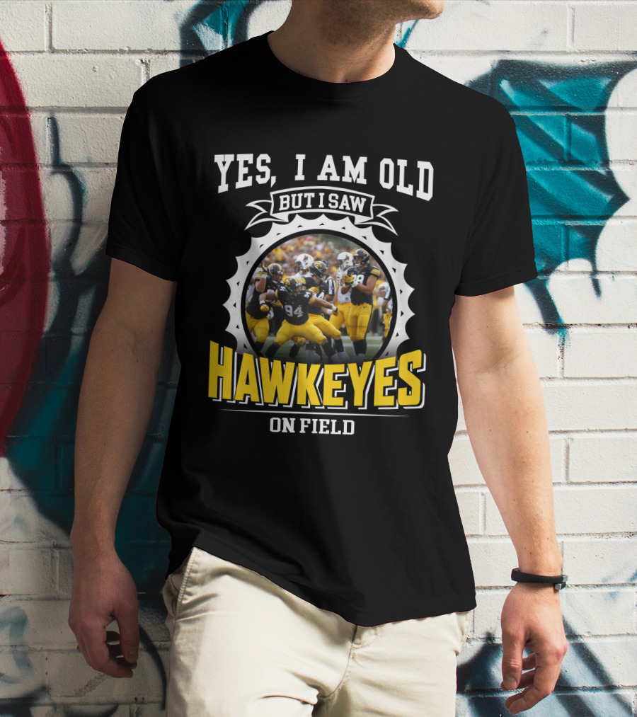 Yes I Am Old But I Saw Hawkeyes On Field T-Shirt