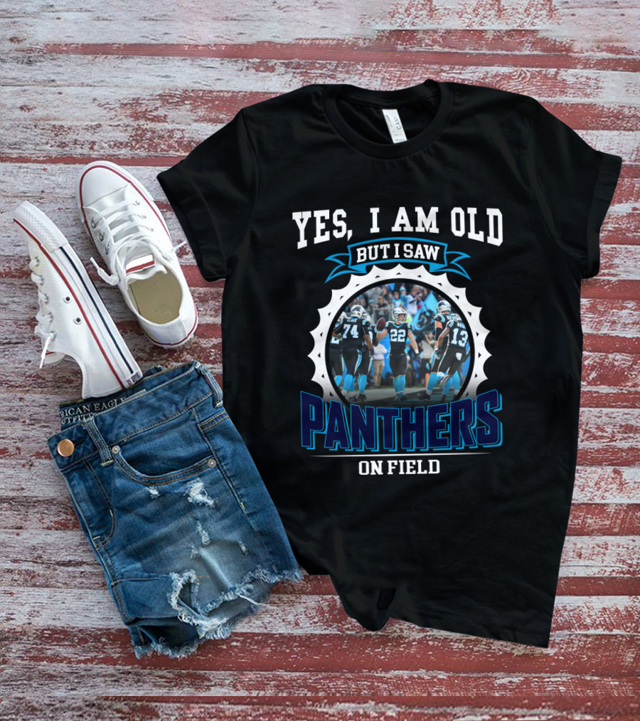 Yes I Am Old But I Saw Panthers On Field T-Shirt