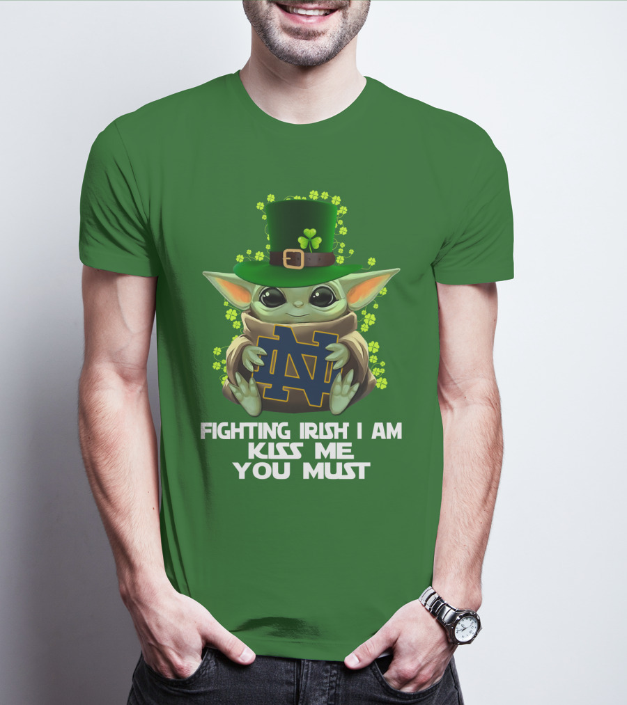 Fighting Irish I Am Kiss Me You Must Baby Yoda Notre Dame T-Shirt