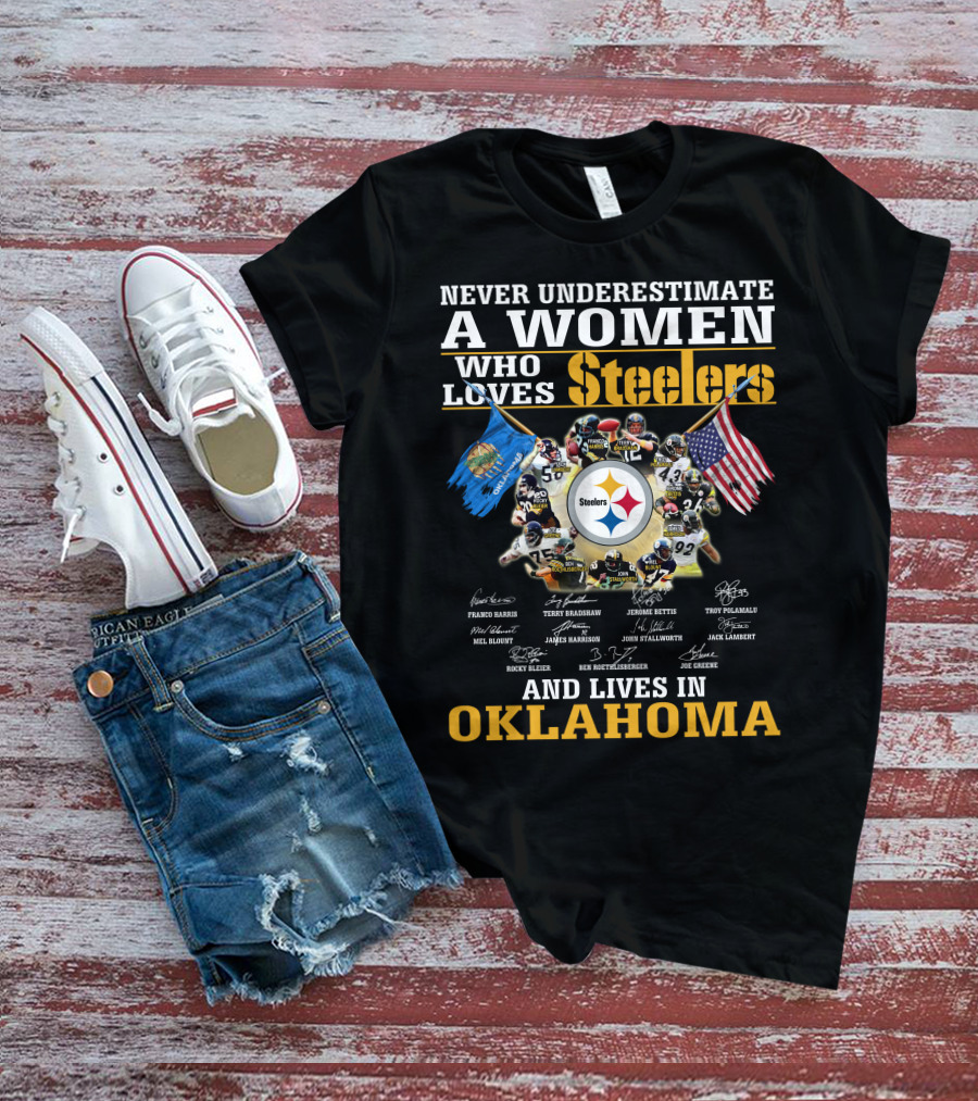 Never Underestimate A Woman Who Loves Steelers And Lives In Oklahoma T-Shirt