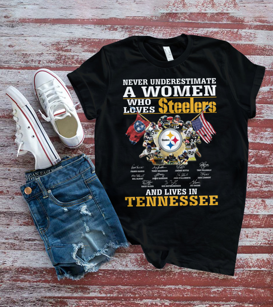 Never Underestimate A Woman Who Loves Steelers And Lives In Tennessee T-Shirt