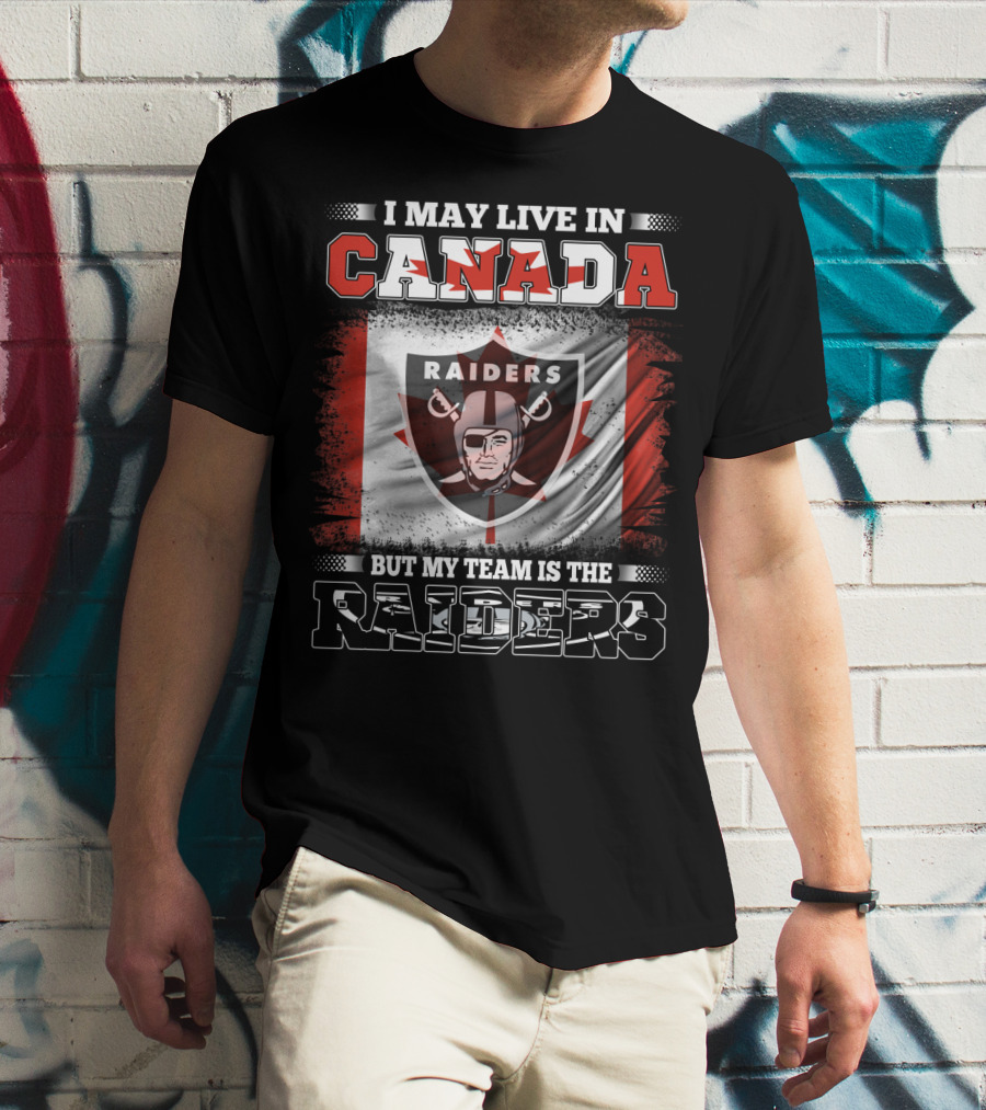 I May Live In Canada But My Team Is The Raiders Canada Flag Raiders T-Shirt