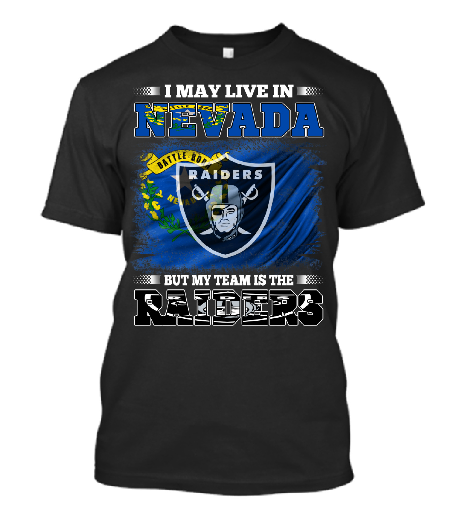 I May Live In Nevada But My Team Is The Raiders Battle Born Flag T-Shirt