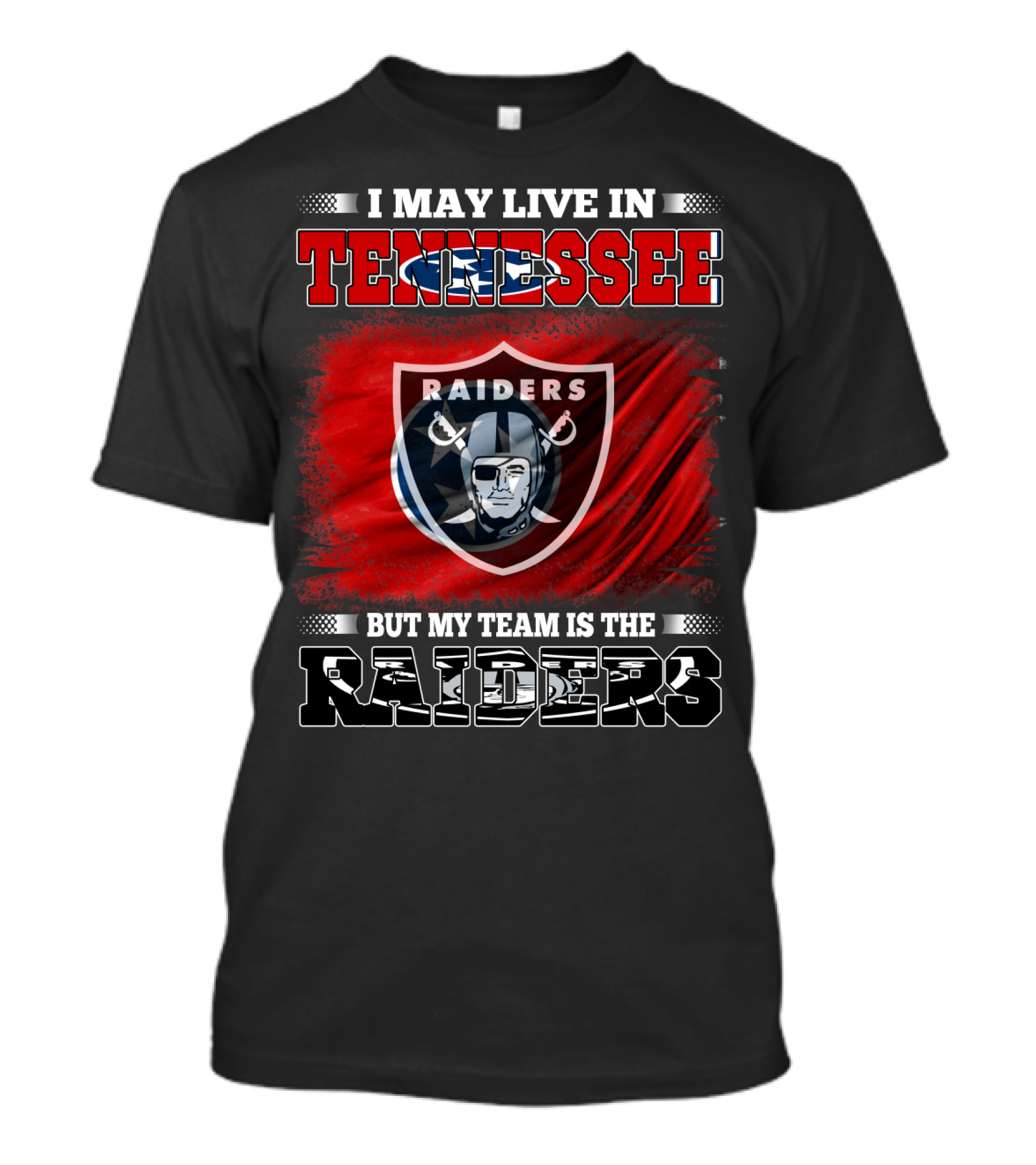I May Live In Tennessee But My Team Is The Raiders T-Shirt