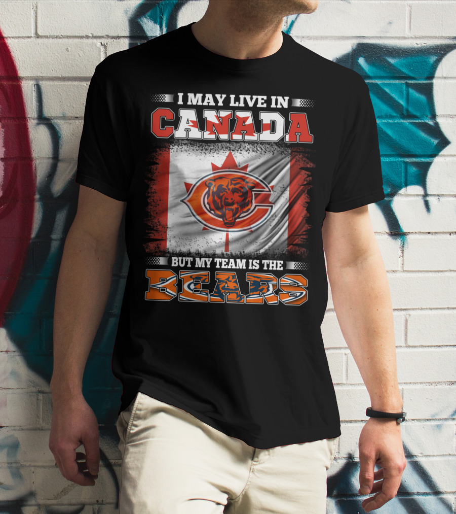I May Live In Canada But My Team Is The Bears Canadian Flag And Bear T-Shirt