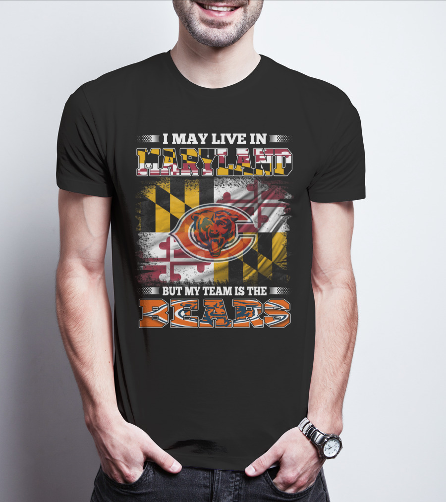 I May Live In Maryland But My Team Is The Bears Maryland Flag And Bear T-Shirt