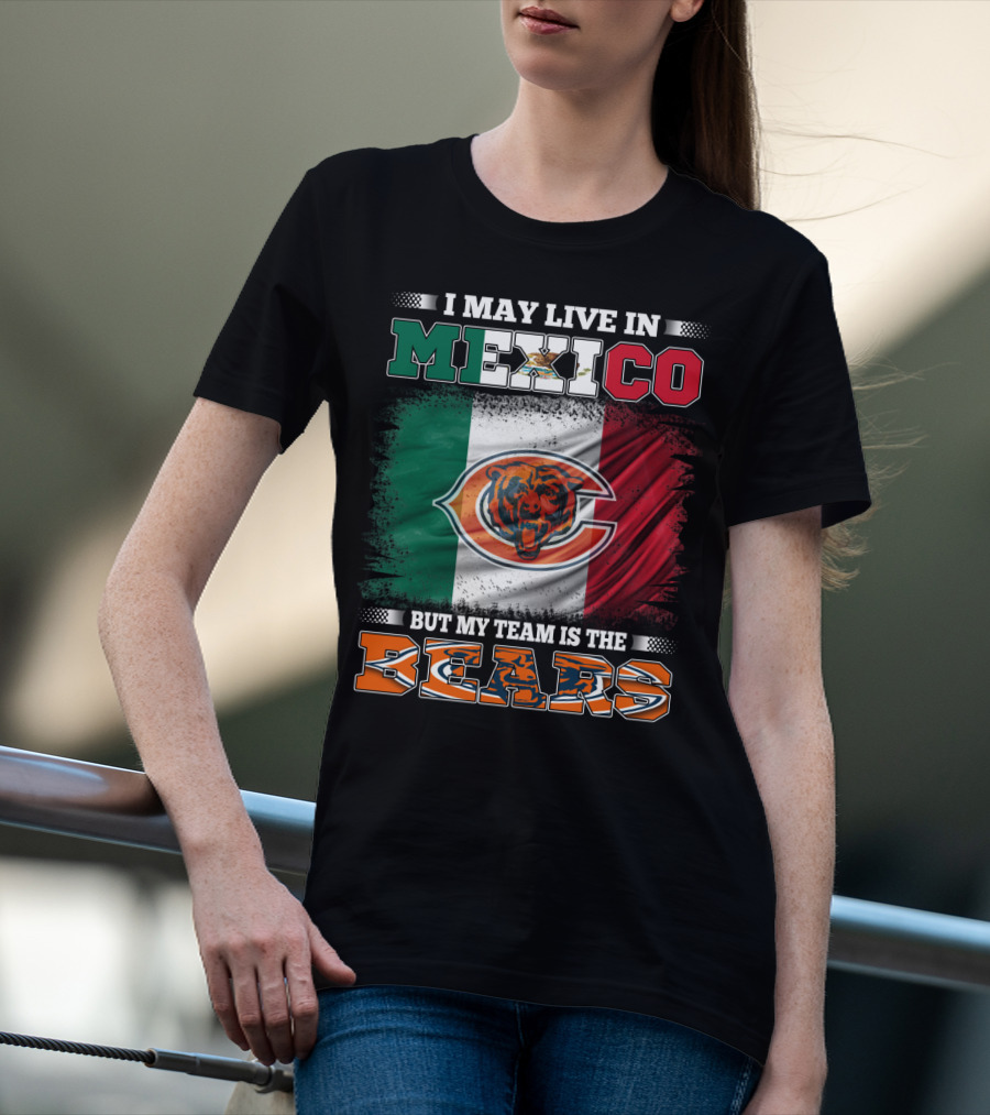 I May Live In Mexico But My Team Is The Chicago Bears Flag T-Shirt