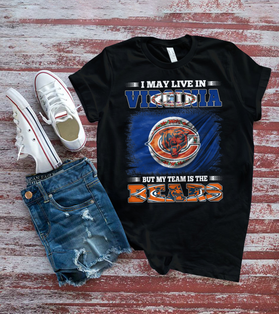 I May Live In Virginia But My Team Is The Bears T-Shirt