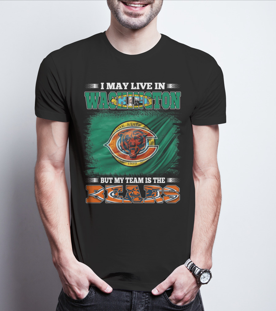 I May Live In Washington But My Team Is The Bears 1889 Football Spirit Loyal Fan Pride T-Shirt