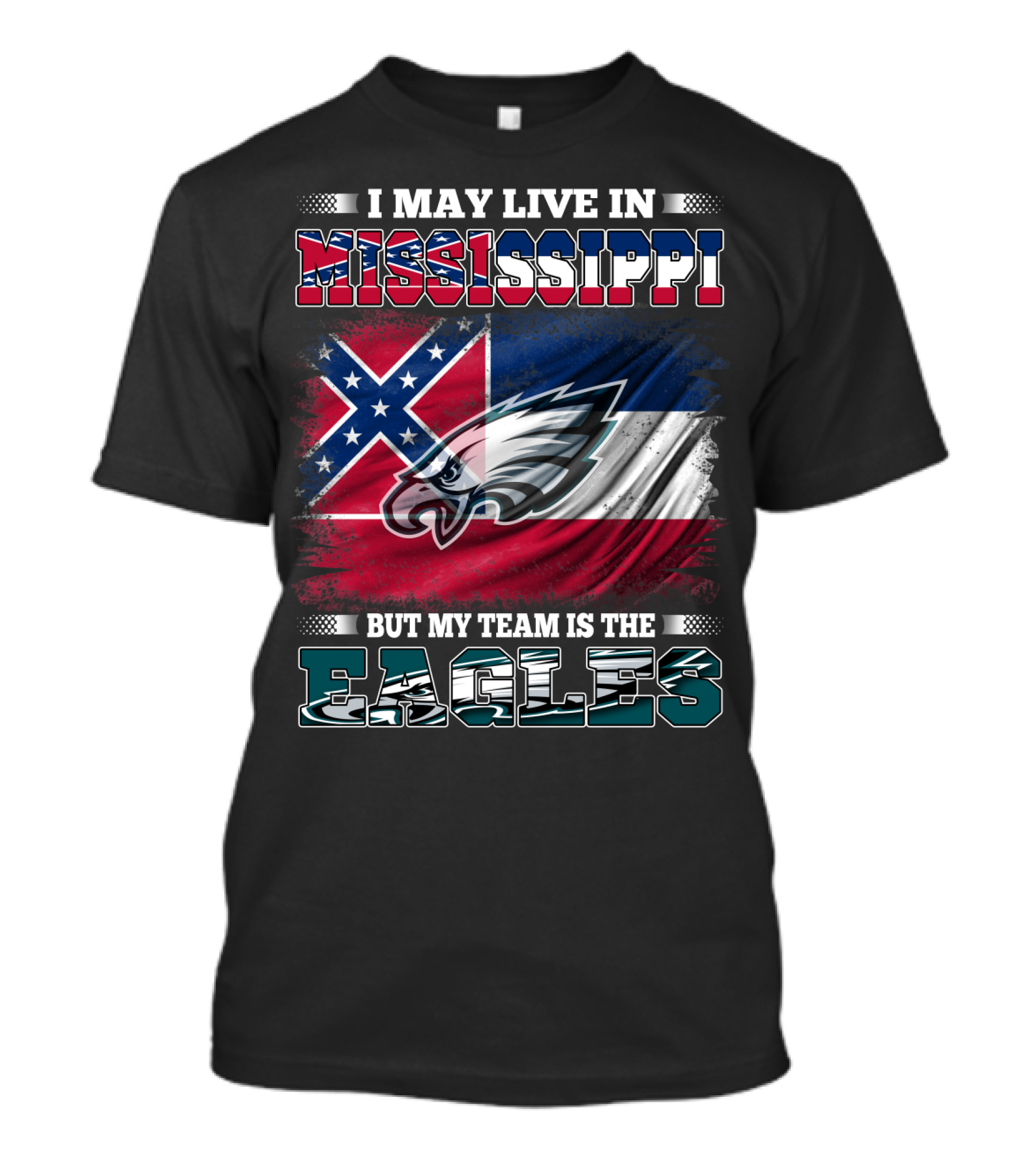 I May Live In Mississippi But My Team Is The Eagles T-Shirt
