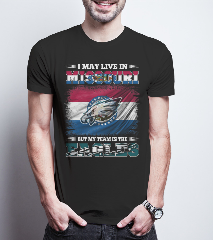 I May Live In Missouri But My Team Is The Eagles T-Shirt