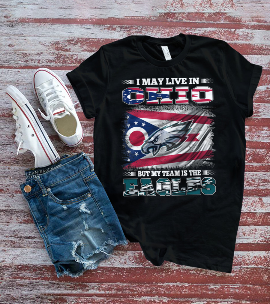 I May Live In Ohio But My Team Is The Eagles Flag T-Shirt
