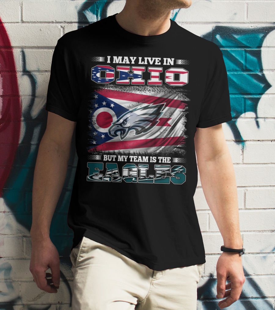 I May Live In Ohio But My Team Is The Eagles Flag T-Shirt