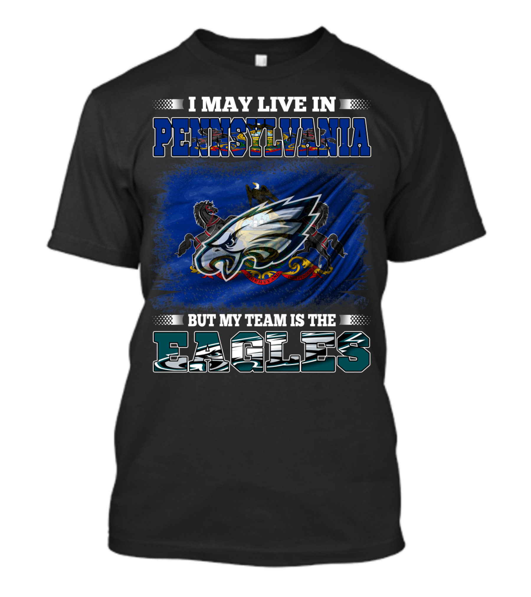I May Live In Pennsylvania But My Team Is The Eagles T-Shirt