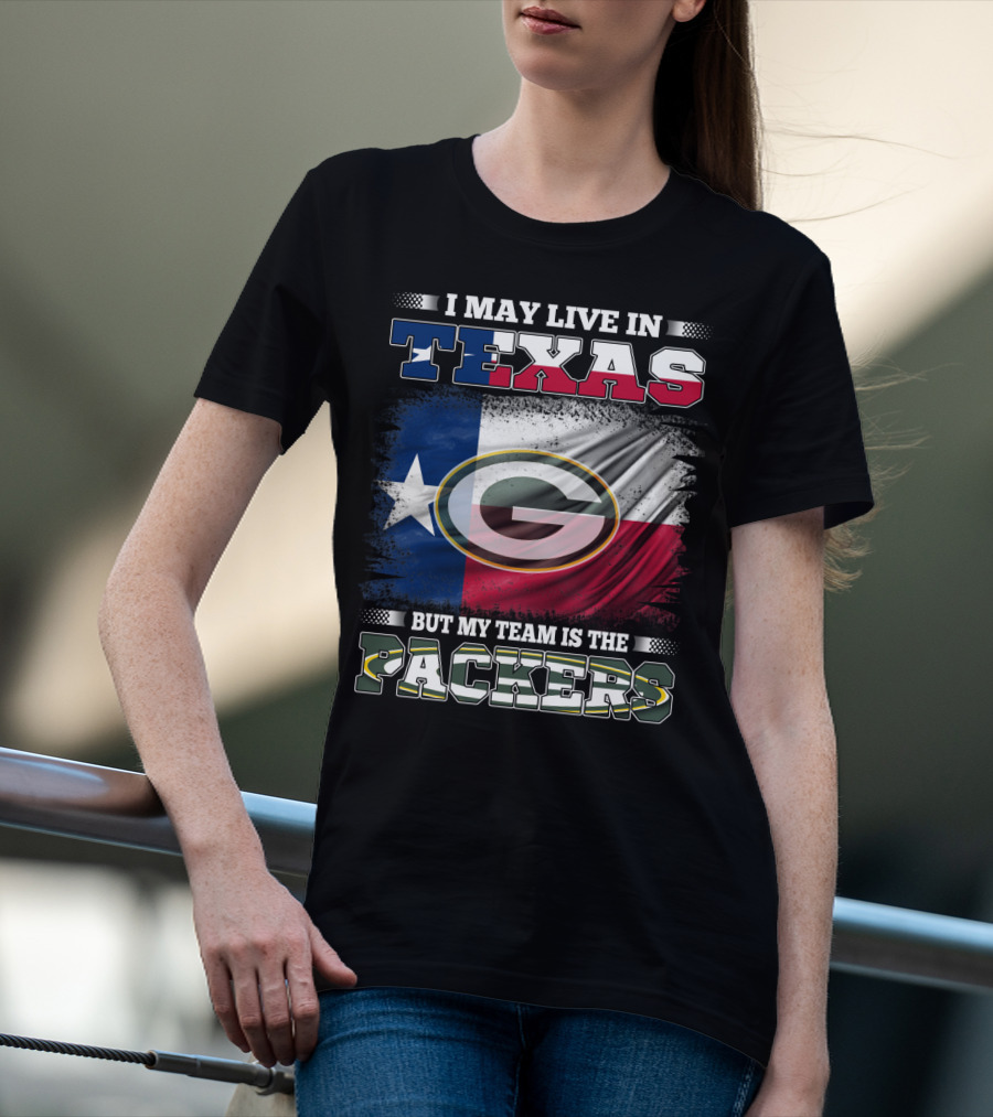 I May Live In Texas But My Team Is The Packers T-Shirt