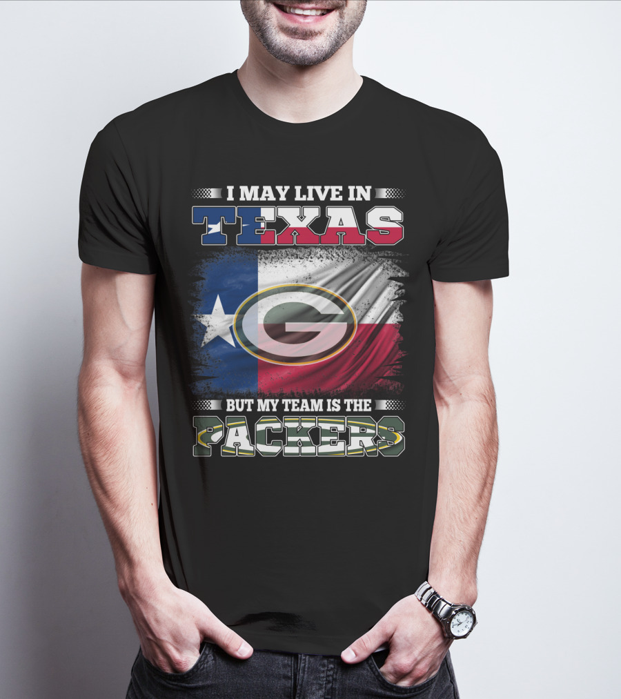 I May Live In Texas But My Team Is The Packers T-Shirt