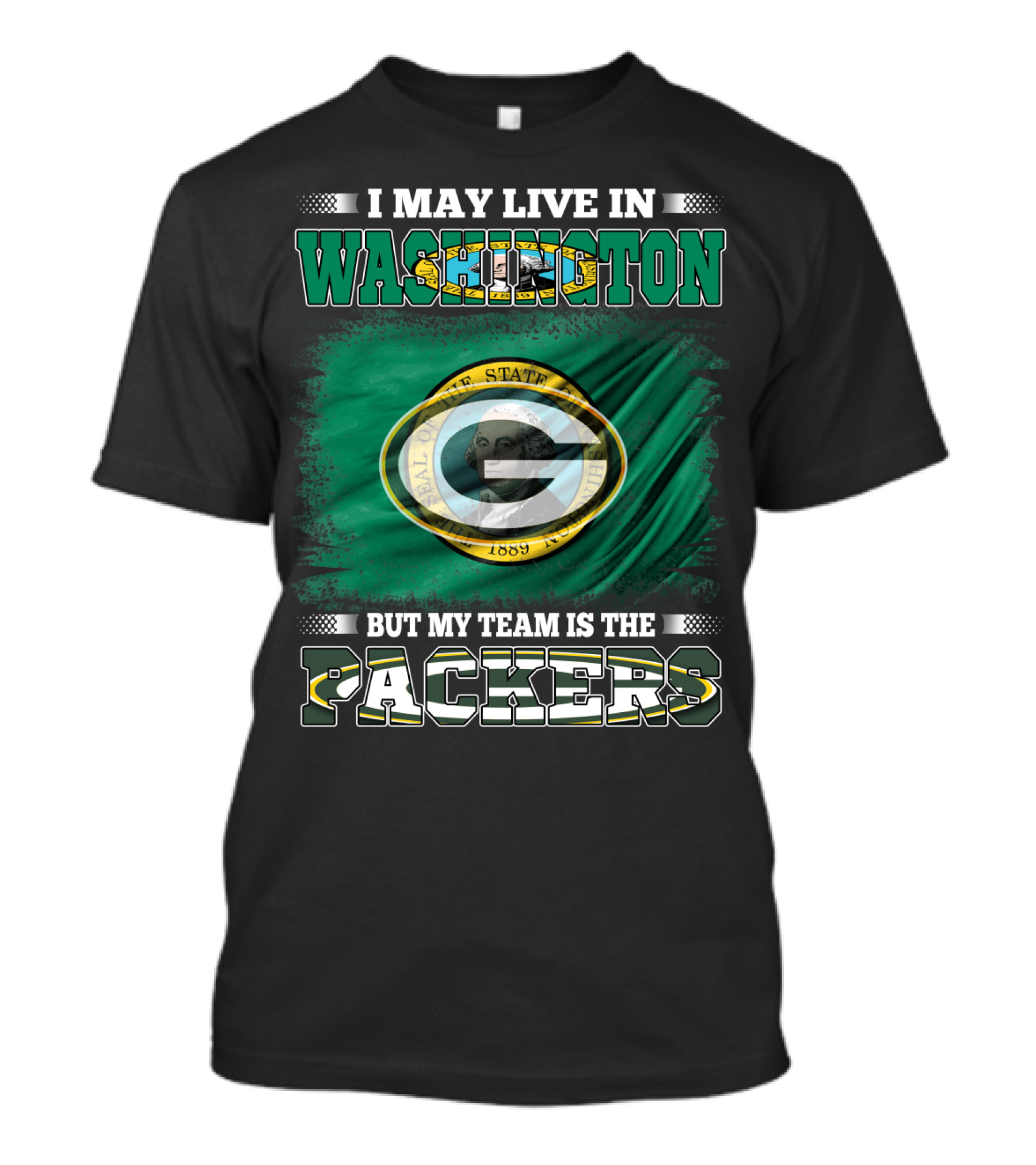 I May Live In Washington But My Team Is The Packers T-Shirt
