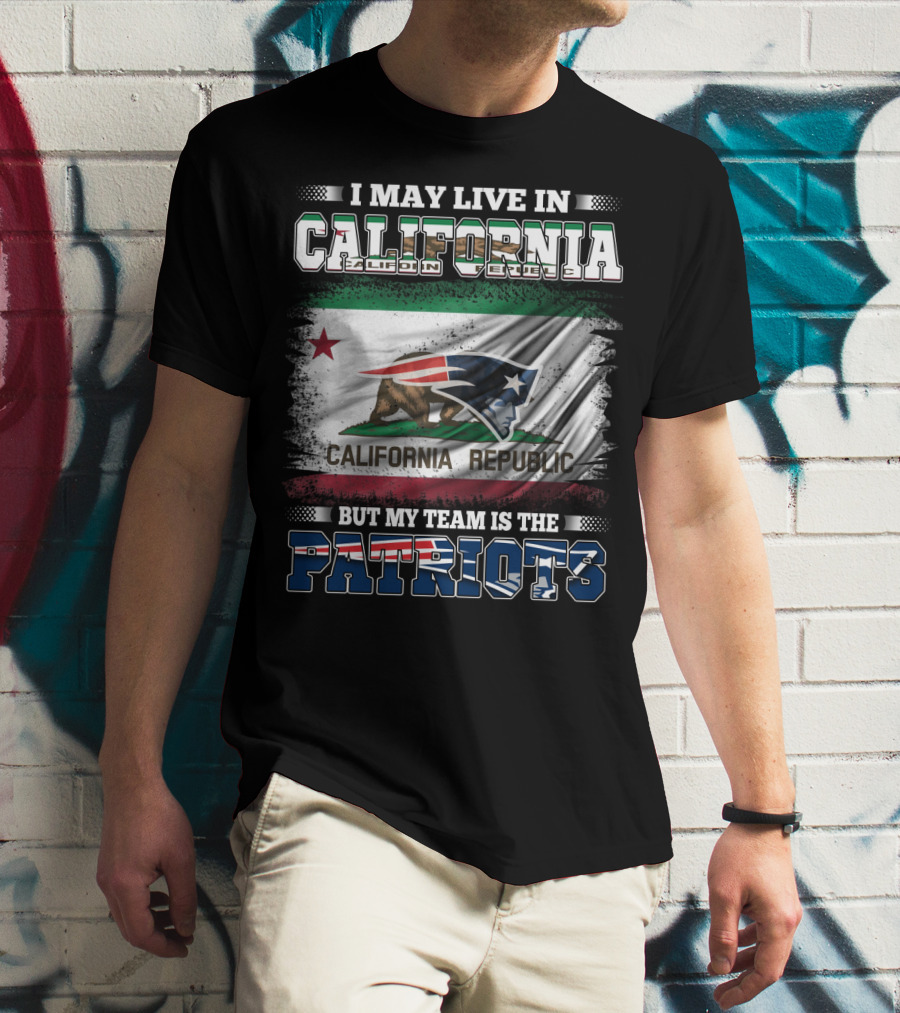 I May Live In California But My Team Is The Patriots California Republic Flag T-Shirt