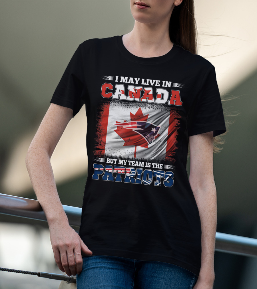 I May Live In Canada But My Team Is The Patriots Canadian Flag Patriot Head T-Shirt