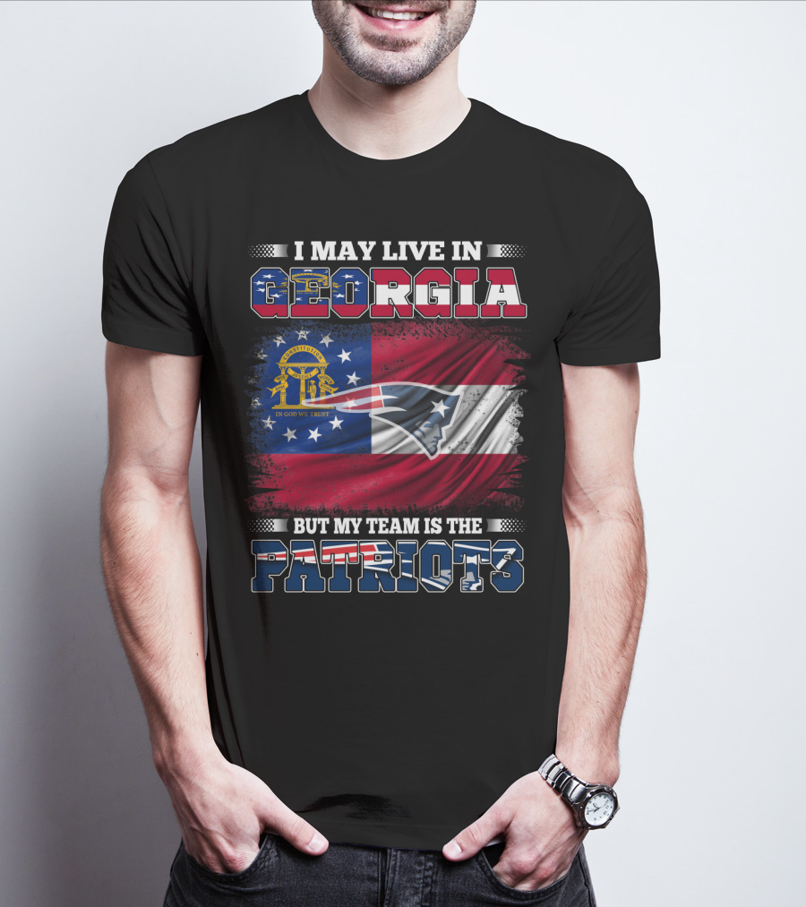 I May Live In Georgia But My Team Is The Patriots Georgia Flag Patriots T-Shirt
