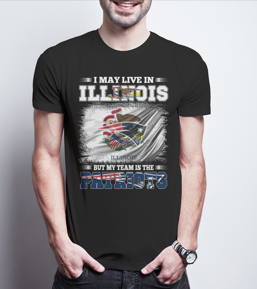 I May Live In Illinois But My Team Is The Patriots Illinois Flag T-Shirt