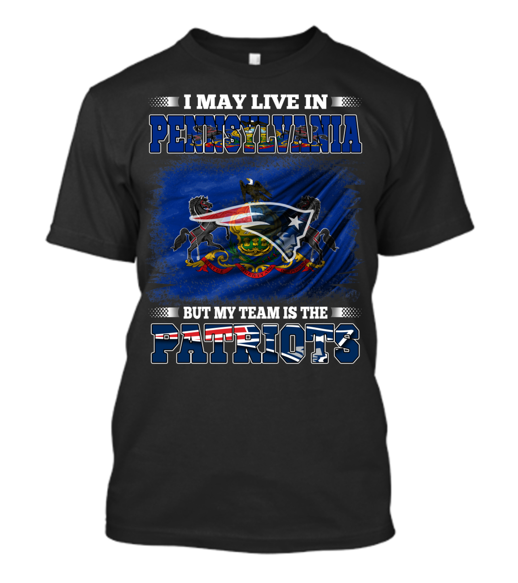 I May Live In Pennsylvania But My Team Is The Patriots With Pennsylvania Flag And New England Patriots T-Shirt