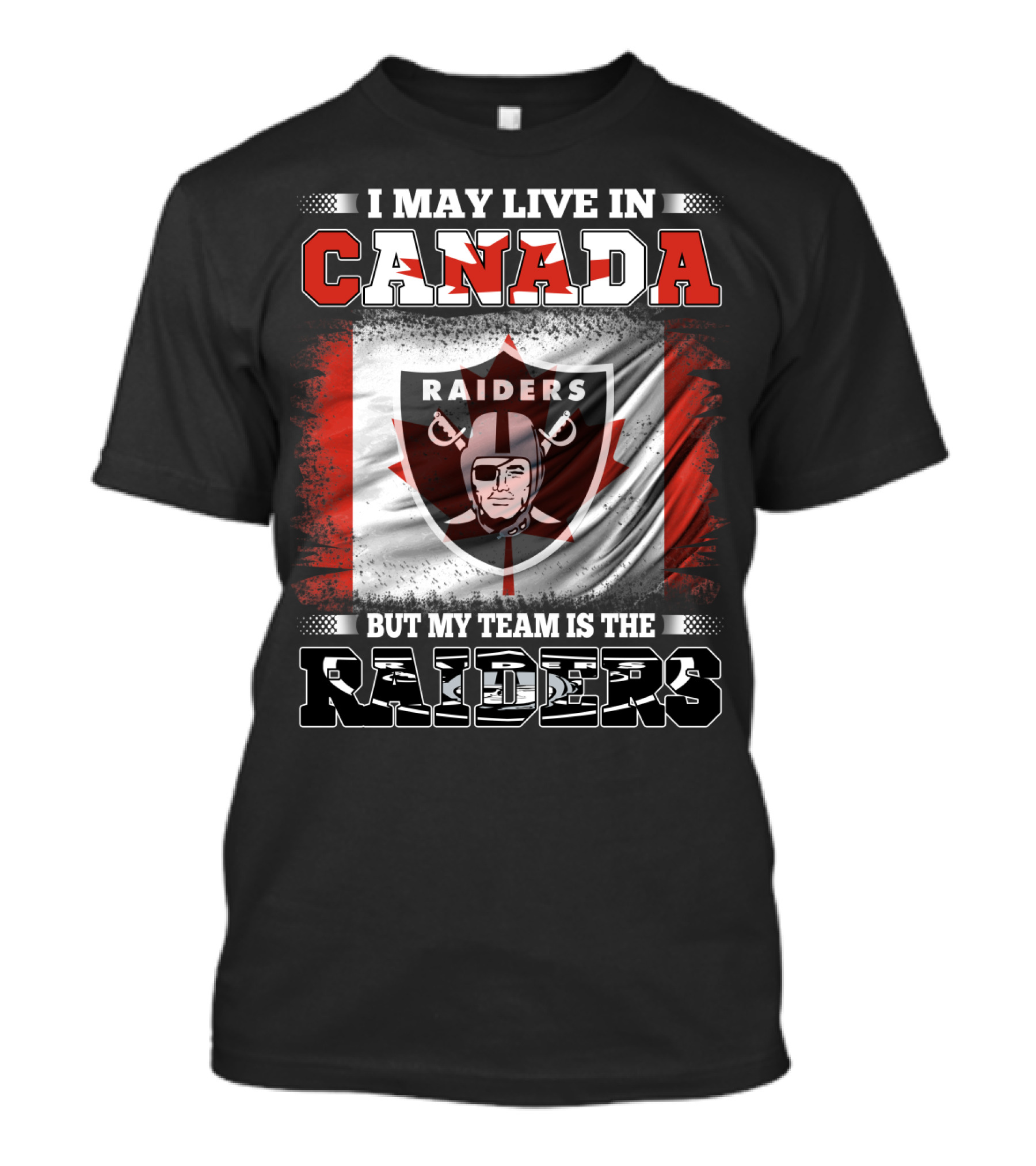 I May Live In Canada But My Team Is The Raiders T-Shirt