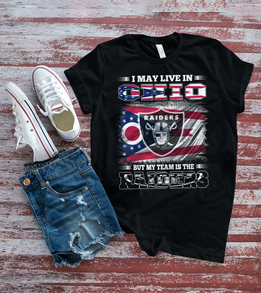 I May Live In Ohio But My Team Is The Raiders Football Raiders Logo And Ohio Flag T-Shirt