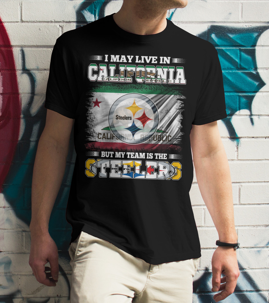 I May Live In California California Republic But My Team Is The Steelers T-Shirt