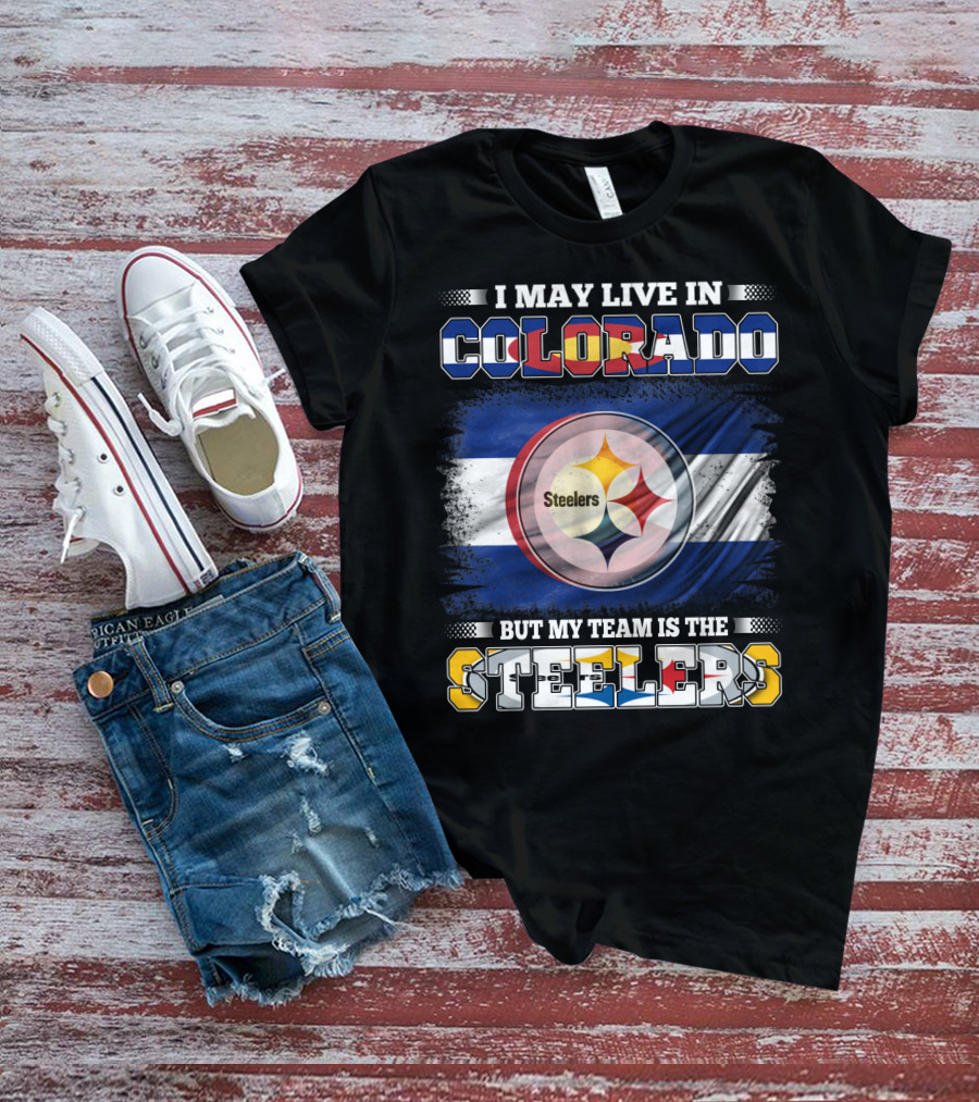 I May Live In Colorado But My Team Is The Steelers Colorado Pride Steel City Loyalty T-Shirt