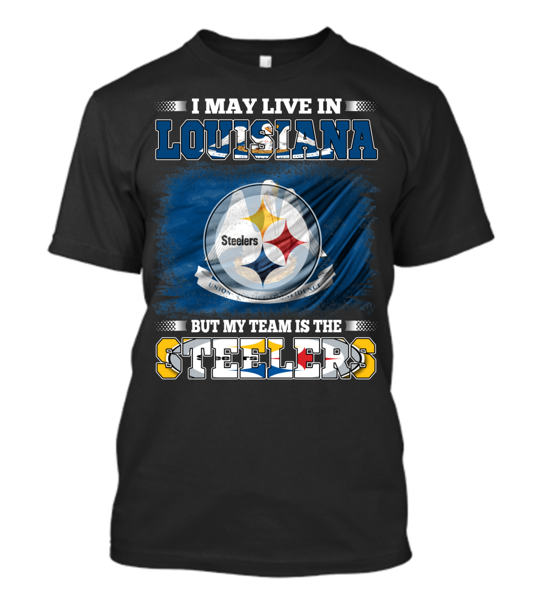 I May Live In Louisiana But My Team Is The Steelers T-Shirt