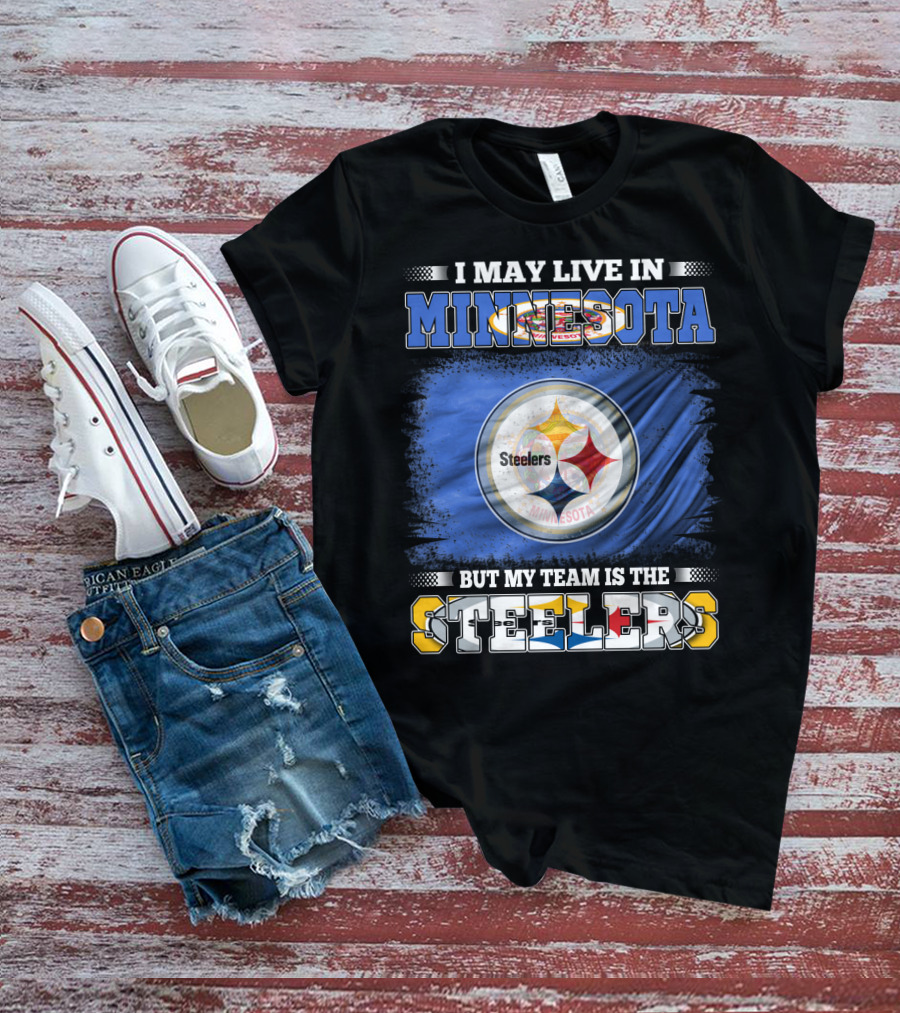 I May Live In Minnesota But My Team Is The Steelers Minnesota Steelers T-Shirt