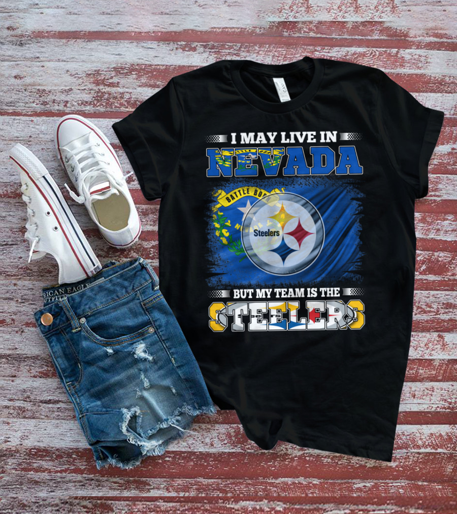 I May Live In Nevada But My Team Is The Steelers Battle Born Flag T-Shirt