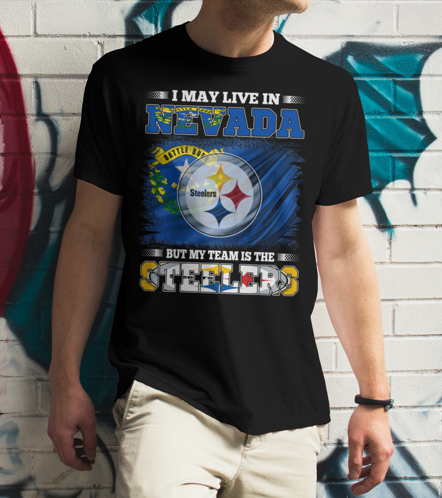 I May Live In Nevada But My Team Is The Steelers Battle Born Flag T-Shirt