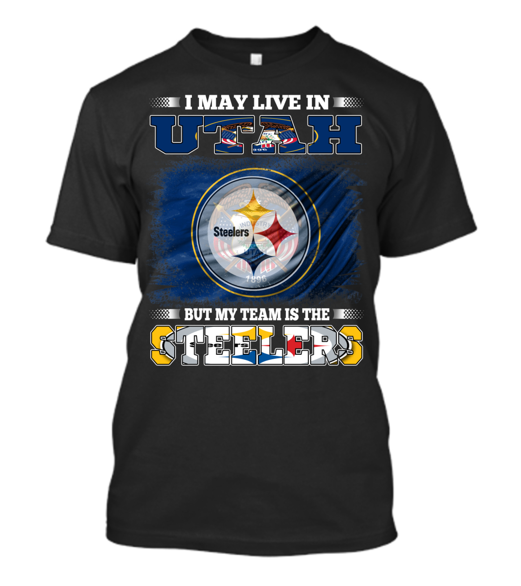 I May Live In Utah But My Team Is The Steelers T-Shirt