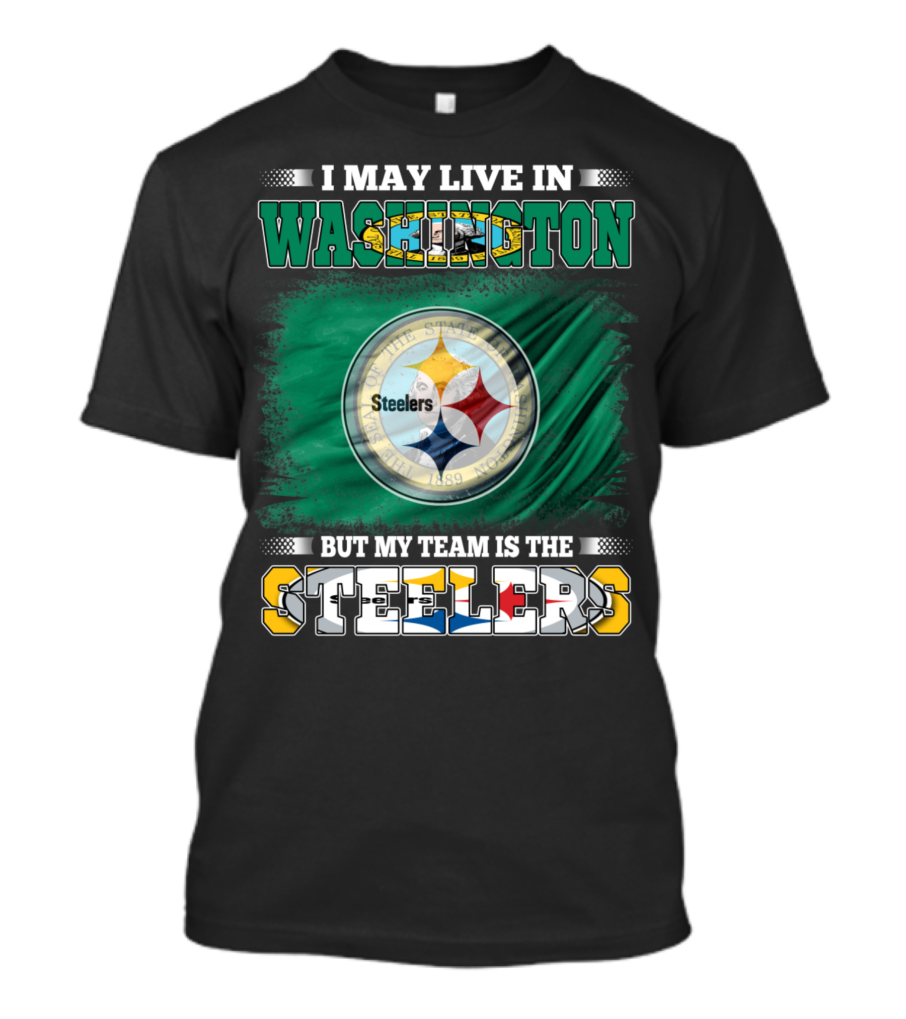 I May Live In Washington But My Team Is The Steelers NFL Fandom T-Shirt