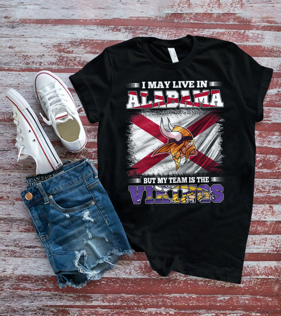 I May Live In Alabama But My Team Is The Vikings Flag T-Shirt