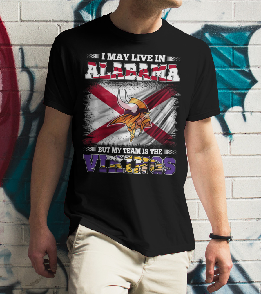 I May Live In Alabama But My Team Is The Vikings Flag T-Shirt