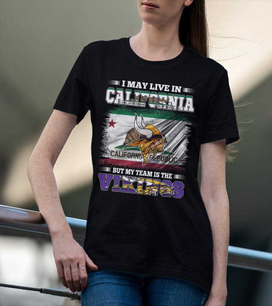 I May Live In California But My Team Is The Vikings California Republic Flag T-Shirt