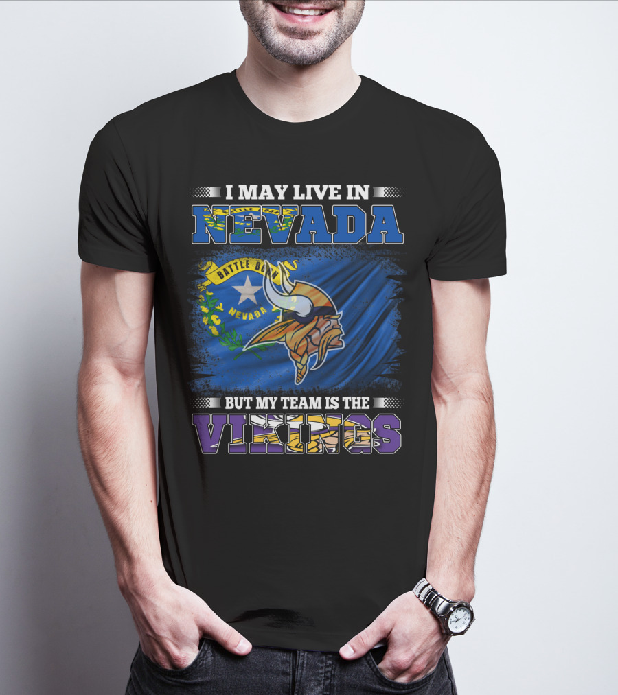 I May Live In Nevada Battle Born Flag But My Team Is The Vikings T-Shirt