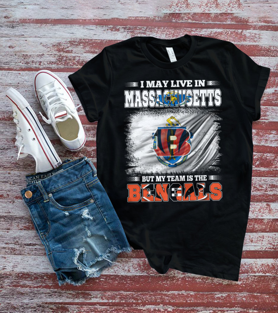 I May Live In Massachusetts But My Team Is The Bengals Football T-Shirt