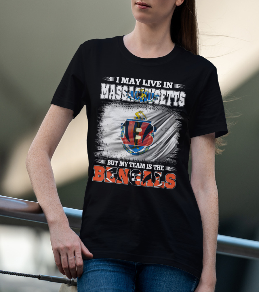 I May Live In Massachusetts But My Team Is The Bengals Football T-Shirt