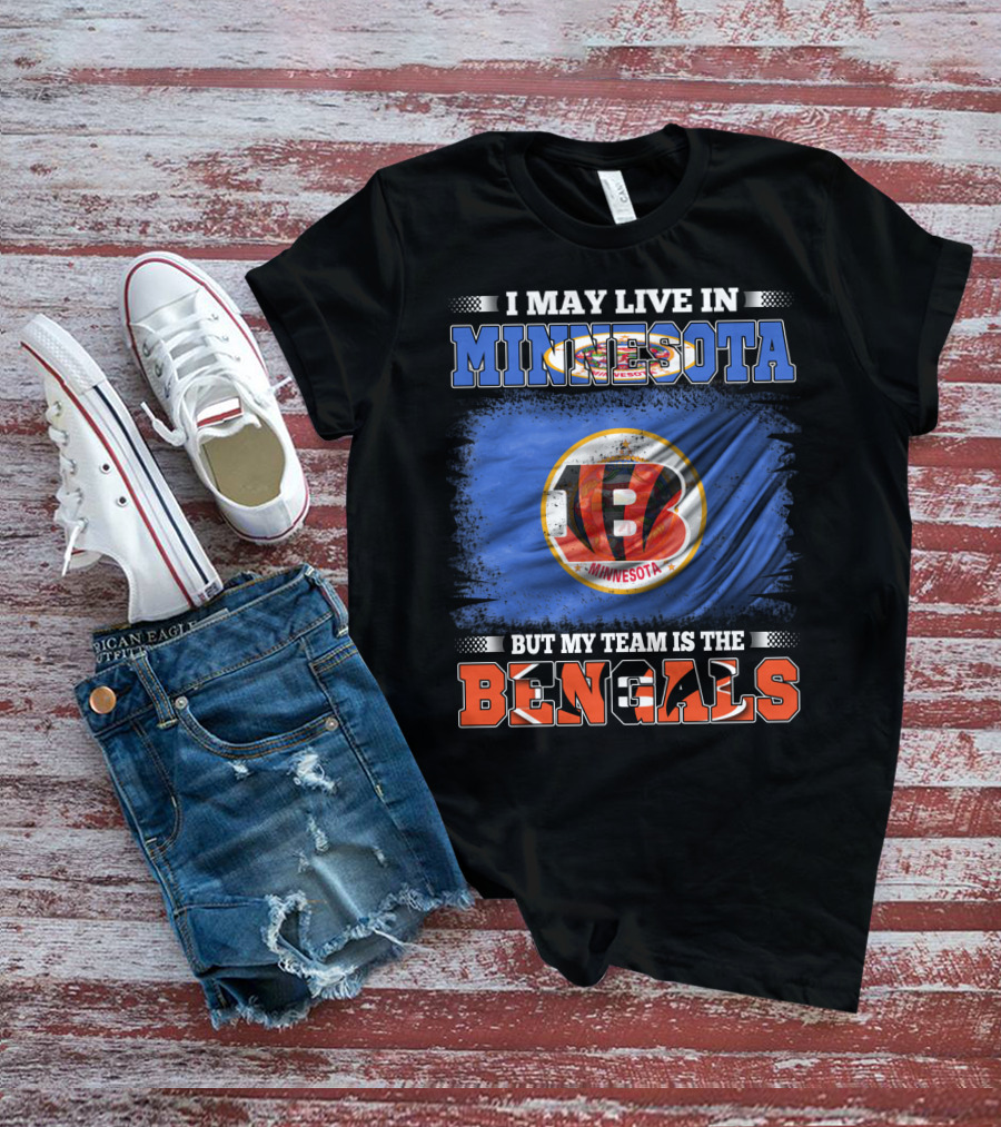 I May Live In Minnesota But My Team Is The Bengals Football Fan Loyalty T-Shirt