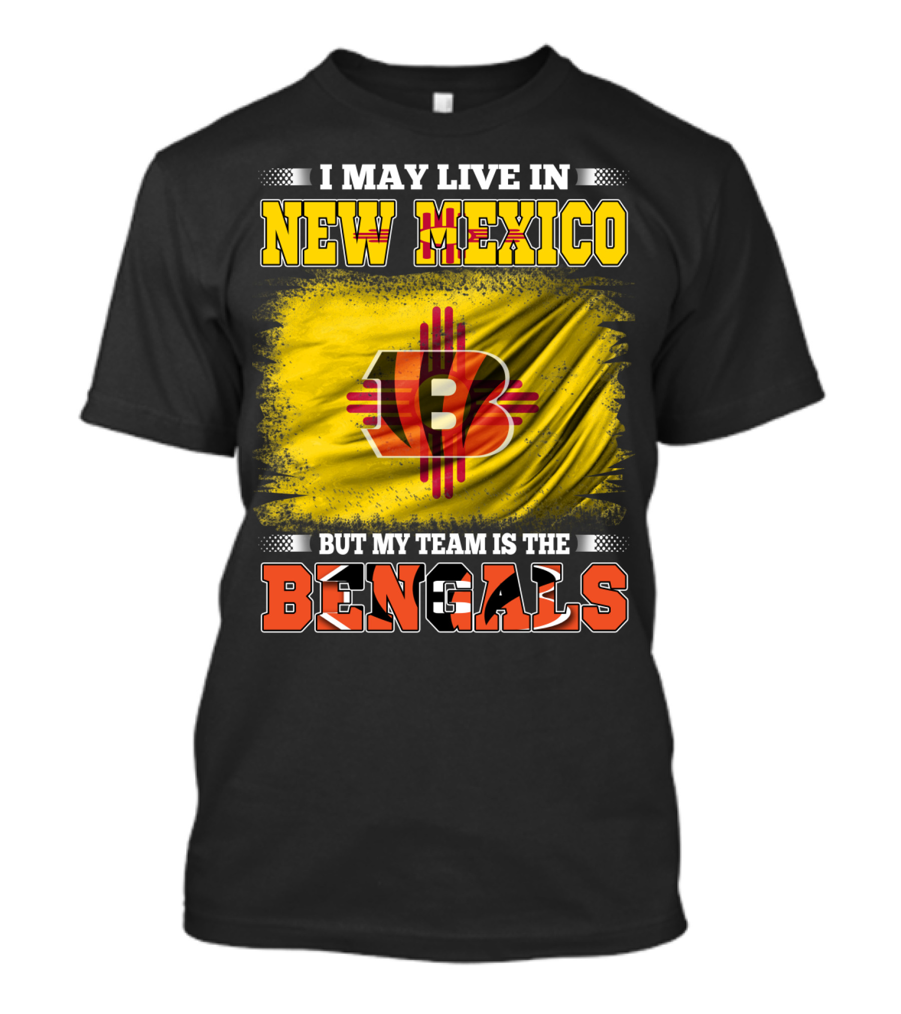 New Mexico Bengals Fan Loyalty Statement: I May Live In New Mexico But My Team Is The Bengals T-Shirt