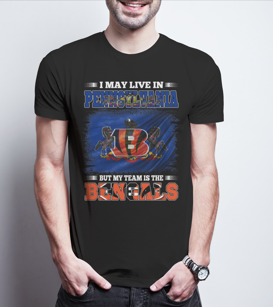 I May Live In Pennsylvania But My Team Is The Bengals T-Shirt