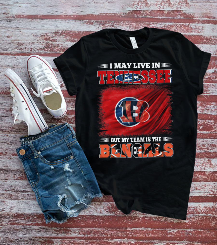 I May Live In Tennessee But My Team Is The Bengals T-Shirt