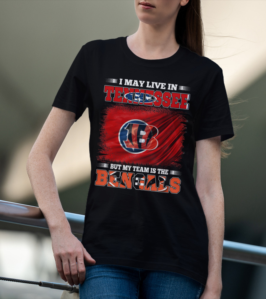 I May Live In Tennessee But My Team Is The Bengals T-Shirt