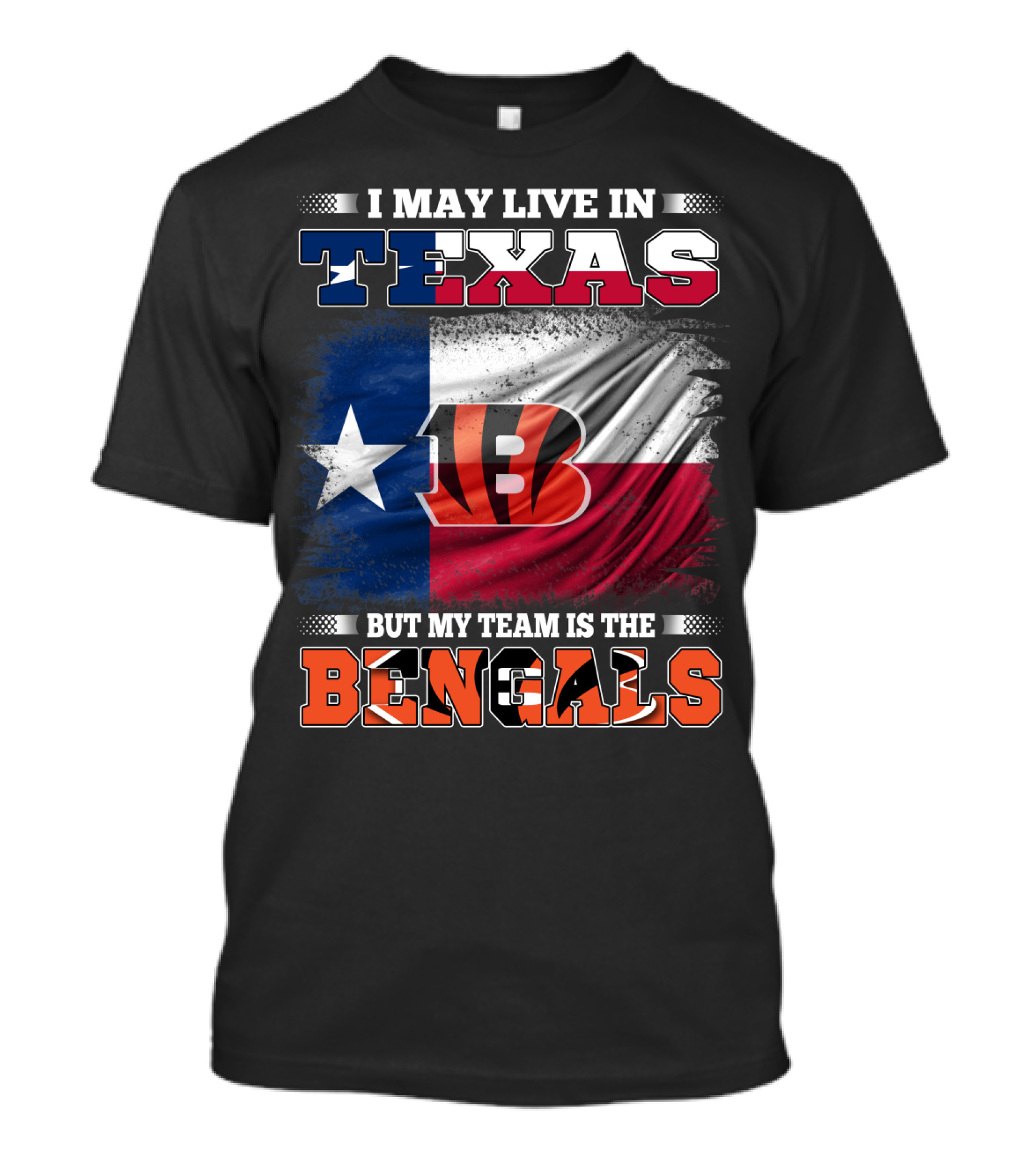 I May Live In Texas But My Team Is The Bengals Texas Flag Background Bengals T-Shirt